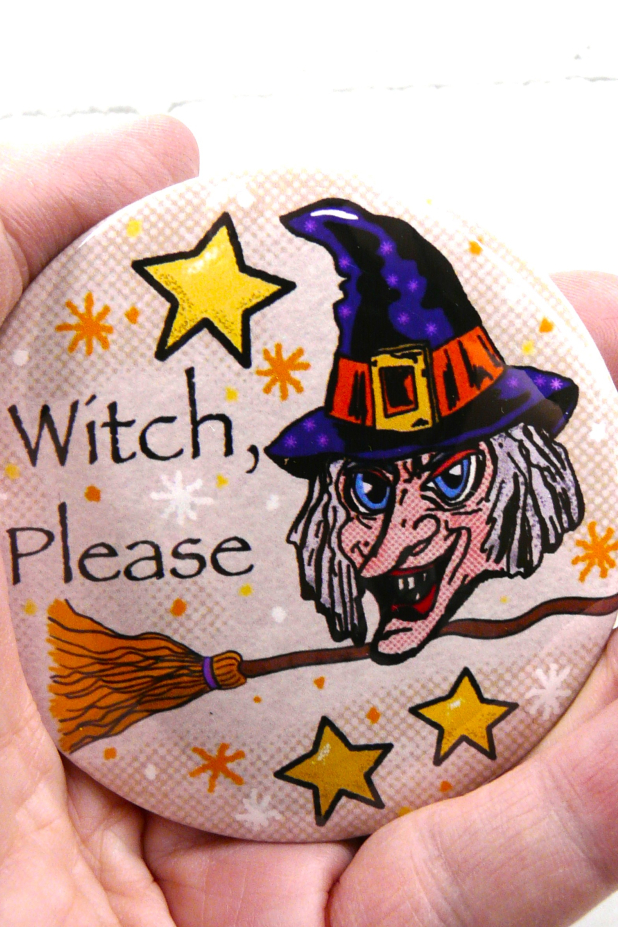 Witch Please art button 3 inches - Halloween Pin Painting brooch